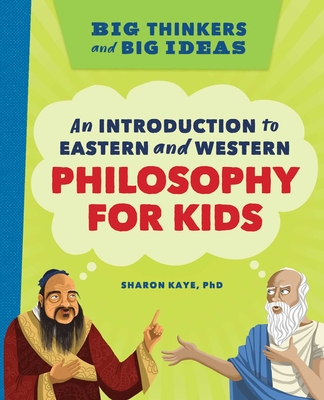 Big Thinkers and Big Ideas: An Introduction to Eastern and Western Philosophy for Kids Cover Image