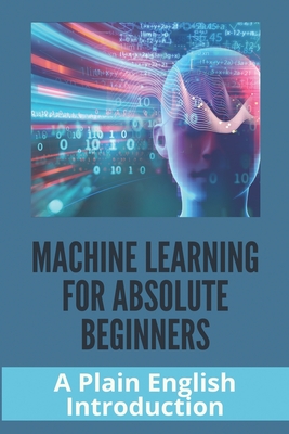 Machine Learning For Absolute Beginners: A Plain English Introduction: Multinomial Naive Bayes Cover Image