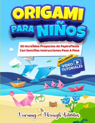 Origami Para Niños: 50 Increíbles Proyectos De Papiroflexia Con Sencillas Instrucciones Paso A Paso Cover Image