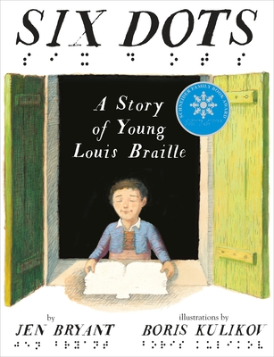 Six Dots: A Story of Young Louis Braille By Jen Bryant, Boris Kulikov (Illustrator) Cover Image