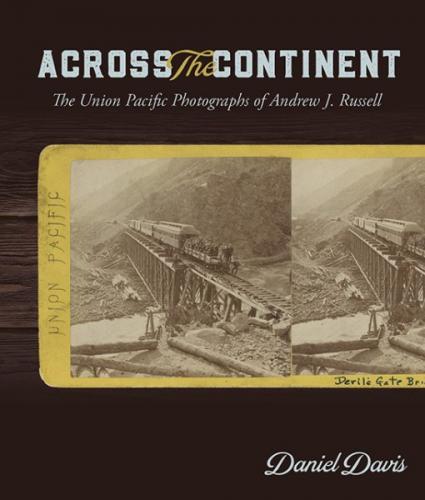 Across the Continent: The Union Pacific Photographs of Andrew Joseph Russell