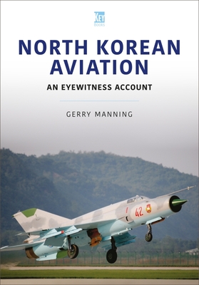 North Korean Aviation: An Eyewitness Account By Gerry Manning Cover Image
