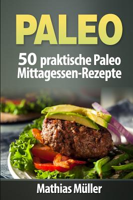 Paleo: 50 praktische Paleo Mittagessen-Rezepte By Mathias Muller Cover Image