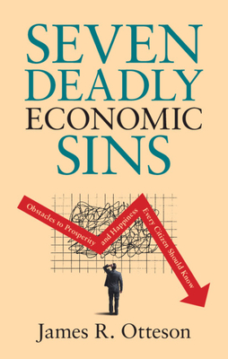 Seven Deadly Economic Sins: Obstacles to Prosperity and Happiness Every Citizen Should Know Cover Image