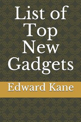 List of Top New Gadgets By Maryanne Kane, Edward Kane Cover Image