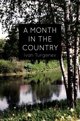 A Month In the Country: A Comedy in Five Acts By Ivan Sergeevich Turgenev Cover Image