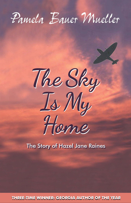 The Sky Is My Home: The Story of Hazel Jane Raines Cover Image