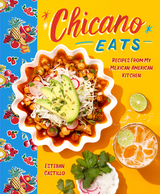 Chicano Eats: Recipes from My Mexican-American Kitchen By Esteban Castillo Cover Image