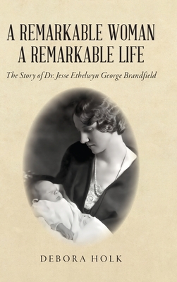A Remarkable Woman A Remarkable Life By Debora Holk Cover Image