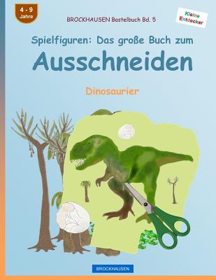 BROCKHAUSEN Bastelbuch Bd. 5 - Spielfiguren: Das große Buch zum Ausschneiden: Dinosaurier (Kleine Entdecker #5)