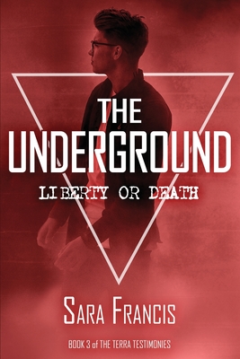 The Underground: Liberty or Death By Sara Francis Cover Image