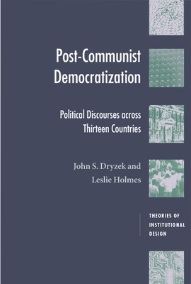 Post-Communist Democratization: Political Discourses Across Thirteen Countries (Theories of Institutional Design)