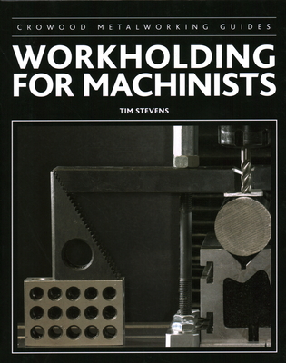 Workholding for Machinists (Crowood Metalworking Guides) Cover Image