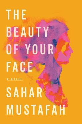 The Beauty of Your Face: A Novel By Sahar Mustafah Cover Image