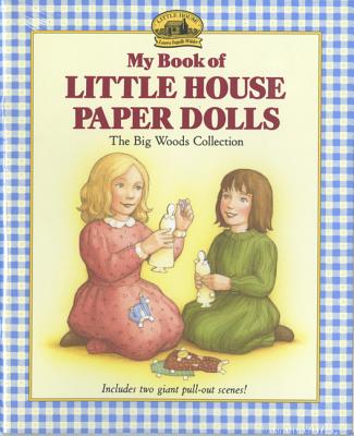 My Book of Little House Paper Dolls (Little House Merchandise) By Laura Ingalls Wilder, Renee Graef (Illustrator) Cover Image