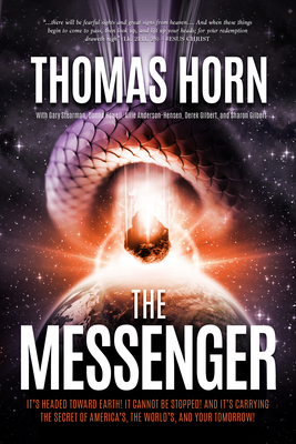 The Messenger:: It's Headed Towards Earth! It Cannot Be Stopped! and It's Carrying the Secret of America's, the Word's, and Your Tomor By Thomas R. Horn Cover Image