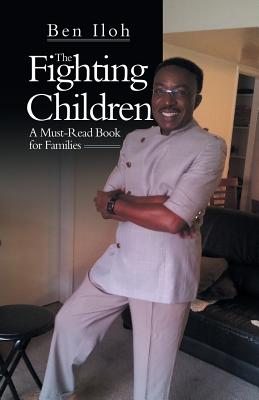 The Fighting Children: A Must-Read Book for Families By Ben Iloh Cover Image