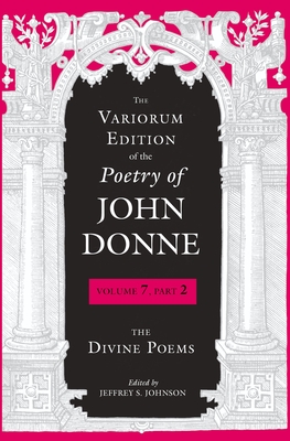 The Variorum Edition of the Poetry of John Donne: The Divine Poems By John Donne, Jeffrey S. Johnson (Editor) Cover Image