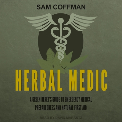 Herbal Medic: A Green Beret's Guide to Emergency Medical Preparedness and Natural First Aid Cover Image