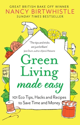 Green Living Made Easy: 101 Eco Tips, Hacks and Recipes to Save Time and Money By Nancy Birtwhistle Cover Image