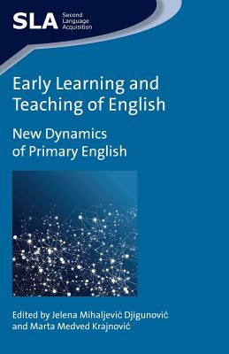 Early Learning and Teaching of English: New Dynamics of Primary English (Second Language Acquisition #86) By Jelena Mihaljevic Djigunovic (Editor), Marta Medved Krajnovic (Editor) Cover Image