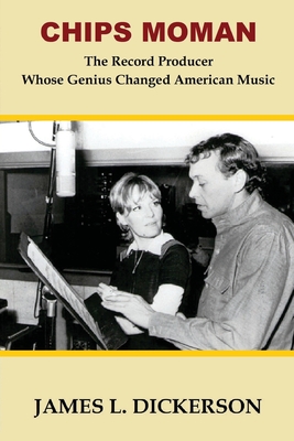 Chips Moman: The Record Producer Whose Genius Changed American Music By James L. Dickerson Cover Image