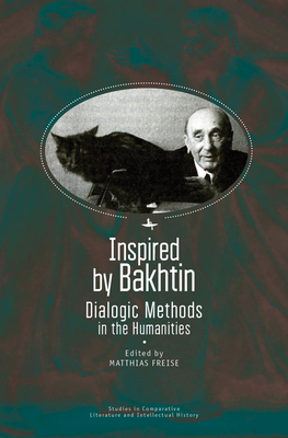 Inspired by Bakhtin: Dialogic Methods in the Humanities By Matthias Freise Cover Image