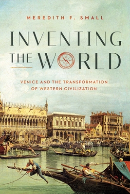 Inventing the World: Venice and the Transformation of Western Civilization Cover Image