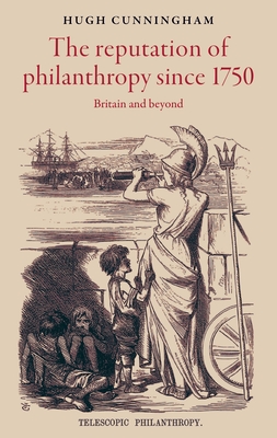 The reputation of philanthropy since 1750: Britain and beyond By Hugh Cunningham Cover Image