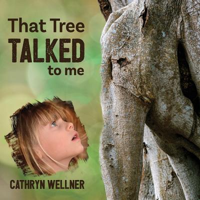 That Tree Talked to Me (Small Scale Stories #1) By Cathryn Wellner, Cathryn Wellner (Photographer) Cover Image