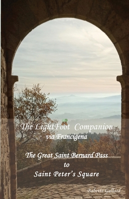 The LightFoot Companion to the via Francigena Italy: Great Saint Bernard Pass to St Peter's Square, Rome Cover Image