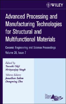 Advanced Processing and Manufacturing Technologies for Structural and Multifunctional Materials, Volume 28, Issue 7 (Ceramic Engineering and Science Proceedings #387) By Tatsuki Ohji (Editor), Mrityunjay Singh (Editor), Jonathan Salem (Volume Editor) Cover Image