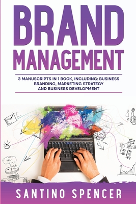 Brand Management: 3-in-1 Guide to Master Business Branding, Brand Strategy, Employer Branding & Brand Identity (Marketing Management #11) Cover Image