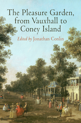 The Pleasure Garden, from Vauxhall to Coney Island (Penn Studies in Landscape Architecture)