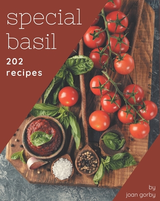 202 Special Basil Recipes: Welcome to Basil Cookbook By Joan Gorby Cover Image