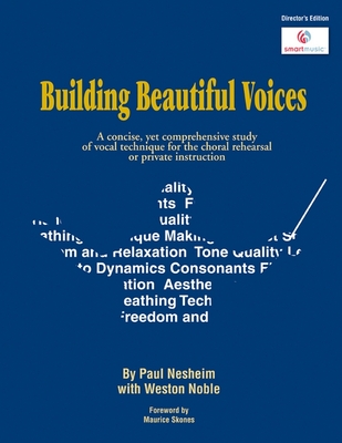 Building Beautiful Voices - Director's Edition: A Concise, Yet Comprehensive Study of Vocal Technique for the Choral Rehearsal or Private Instruction By Paul Nesheim (Composer), Weston Noble (Composer) Cover Image