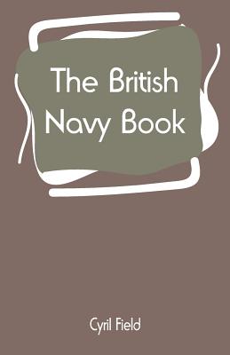 The British Navy Book By Cyril Field Cover Image