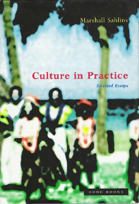 Culture in Practice: Selected Essays By Marshall Sahlins Cover Image