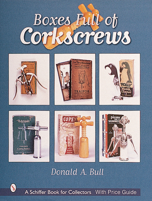 Boxes Full of Corkscrews (Schiffer Book for Designers & Collectors)