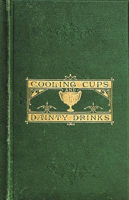 Cooling Cups and Dainty Drinks By William Terrington Cover Image