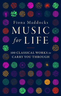 Music for Life: 100 Classical Works to Carry You Through Cover Image