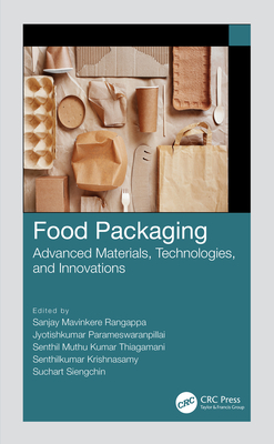 Food Packaging: Advanced Materials, Technologies, and Innovations By Sanjay Mavinkere Rangappa (Editor), Jyotishkumar Parameswaranpillai (Editor), Senthil Muthu Kumar Thiagamani (Editor) Cover Image