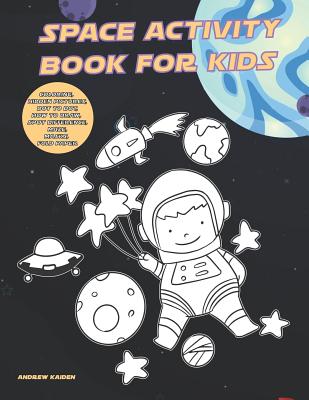 Space Activity Book For Kids: Coloring, Hidden Pictures, Dot To Dot, How To Draw, Spot Difference, Maze, Masks, Fold Paper Cover Image