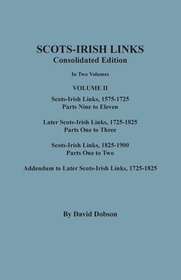 Scots-Irish Links, 1525-1825: CONSOLIDATED EDITION. Volume II