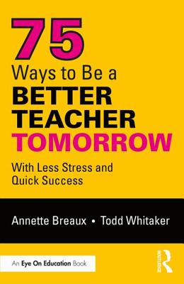 75 Ways to Be a Better Teacher Tomorrow: With Less Stress and Quick Success Cover Image