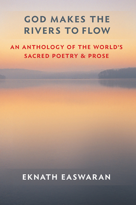 God Makes the Rivers to Flow: An Anthology of the World's Sacred Poetry and Prose Cover Image
