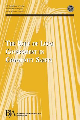 The Role of Local Government in Community Safety By Office of Justice Programs, Bureau of Justice Assistance, U. S. Department of Justice Cover Image