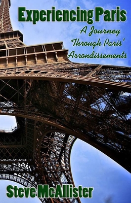 Experiencing Paris: A Journey Through Paris' Arrondissments By Steve McAllister Cover Image