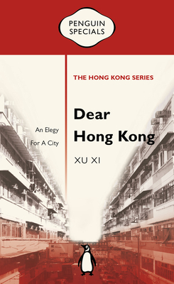 Cover for Dear Hong Kong: An Elegy to a City (Penguin Specials: The Hong Kong Series)