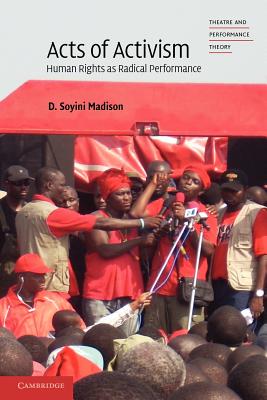 Acts of Activism: Human Rights as Radical Performance (Theatre and Performance Theory) By D. Soyini Madison Cover Image